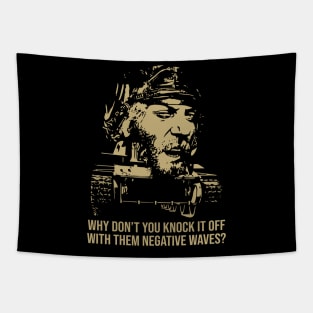 Why Dont You Knock it Off With Them Negative Waves Tapestry