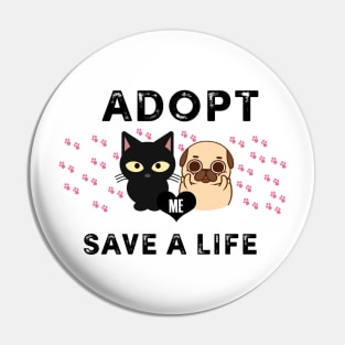 Adopt Save A Life - Dog Lovers Dogs - Cat Cats Pin