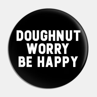 Doughnut Worry Be Happy Pin