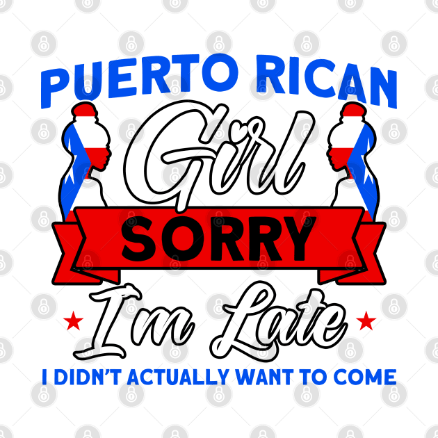 Puerto Rican Girl Sorry I'm Late Purto Rican Roots by Toeffishirts