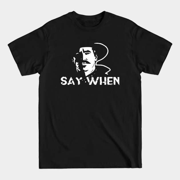 Say when Tombstone - Say When Tombstone - T-Shirt