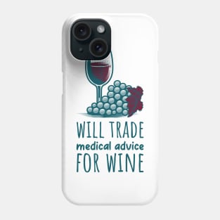 Will Trade Medical Advice for Wine Phone Case