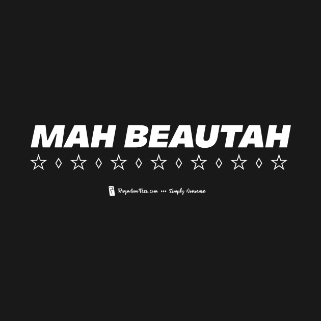 Mah Beautah by Rayndom Tees
