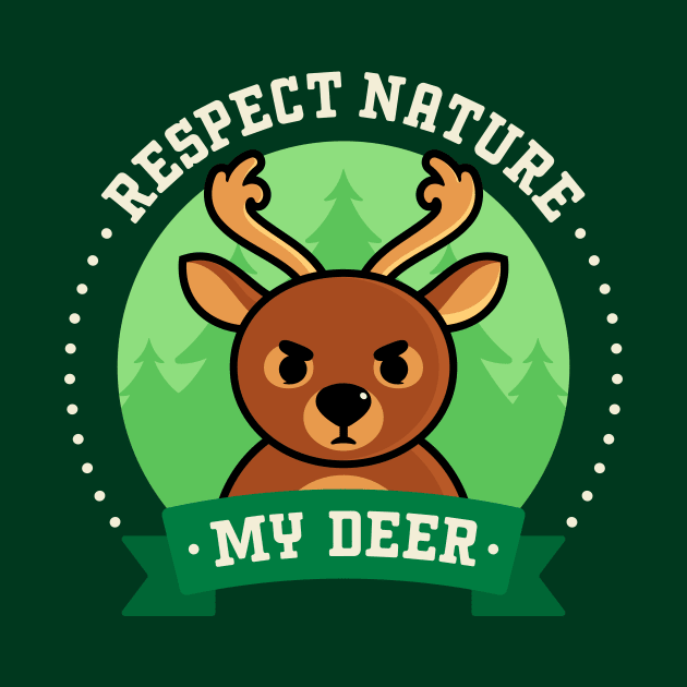 Respect Nature, My Deer - Cute Deer Pun by Gudland