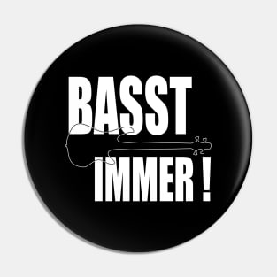 BASST IMMER funny bassist gift Pin