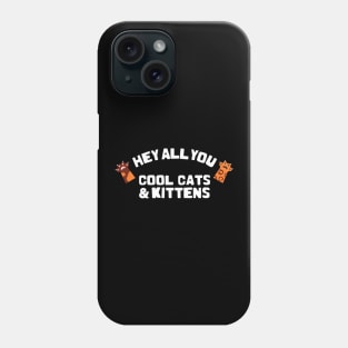 hey all you cool cats and kittens Phone Case