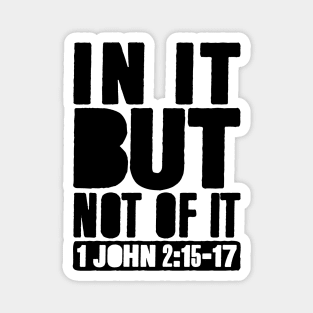 In It But Not Of It - 1 John 2:15-17 Magnet