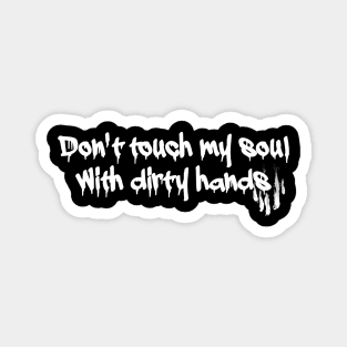 Don't touch my soul Magnet
