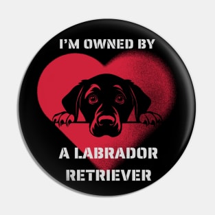 I am Owned by a Labrador Retriever  Gift for Labrador Retriever   Lovers Pin