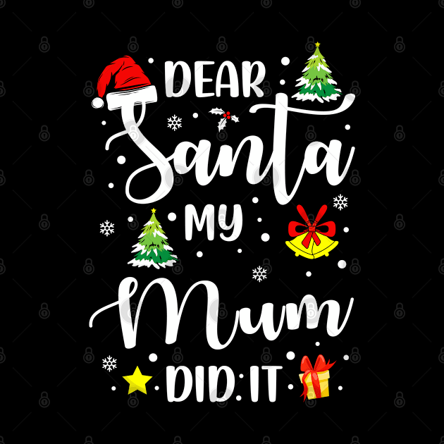 Dear Santa My Mum Did It Funny Xmas Gifts by CoolTees