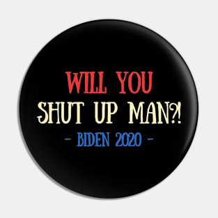 Will You Shut Up Man?! Funny Biden 2020 Pin