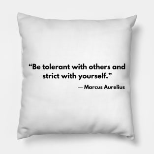 “Be tolerant with others and strict with yourself.” Marcus Aurelius Stoicism Quotes Pillow