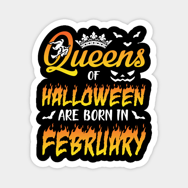 Queens Of Halloween Are Born In February Happy Birthday To Me You Nana Mom Aunt Sister Daughter Magnet by joandraelliot