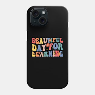 Beautiful Day For Learning - Inspirational Quote for Students And Educators Phone Case