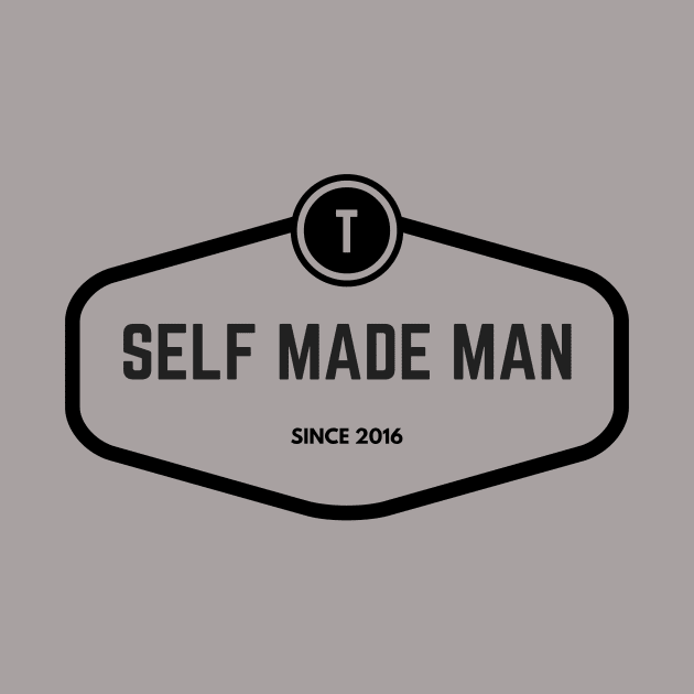 Self Made Man Since 2016 by Trans Action Lifestyle