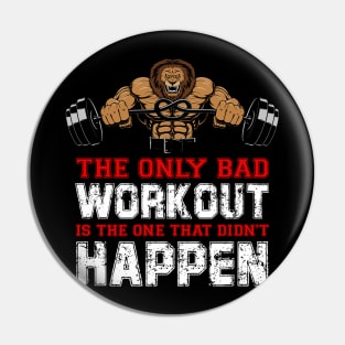 The Only Bad Workout Is The One That Didn't Happen | Motivational & Inspirational | Gift or Present for Gym Lovers Pin