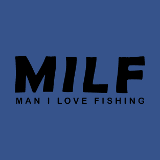 funny shirt MILF Man, I love fishing T-Shirt