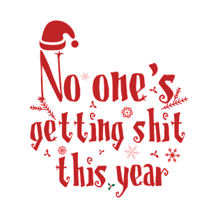 No one's getting shit this year T-Shirt