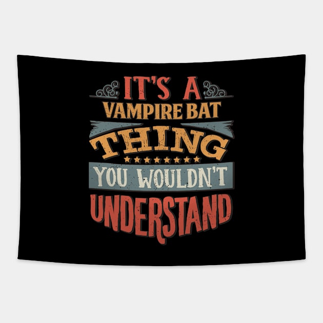 It's A Vampire Bat Thing You Wouldn't Understand - Gift For Vampire Bat Lover Tapestry by giftideas