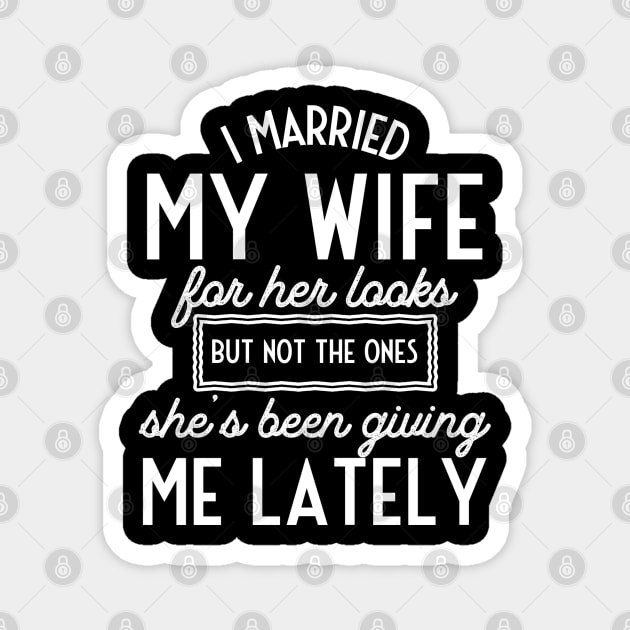 I Married My Wife for Her Looks... Magnet by Contentarama