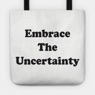 Embrace The Uncertainty Tote