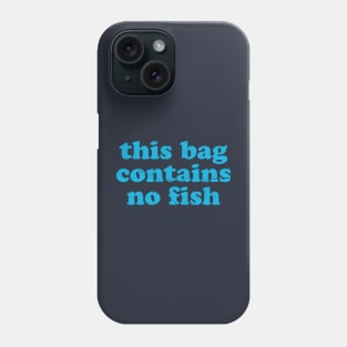 Funny Sayings ~ this bag contains no fish Phone Case