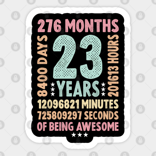23 Years Old Birthday Gift Of Being Awesome 23rd Birthday Gift Sticker Teepublic