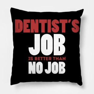 Dentist's Job Is Better Than No Job Cool Colorful Job Design Pillow