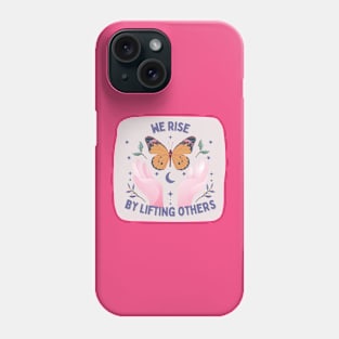 we rise by lifting others Phone Case