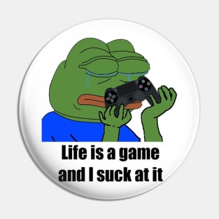 Life is a game, and I suck at it Pin