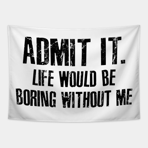 admit it... life would be boring without me Tapestry by RinlieyDya