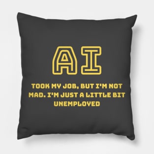 AI took my job Pillow