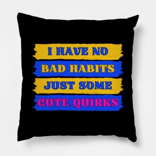 No Bad Habits Just Cute Quirks Adorable InBlack Pillow