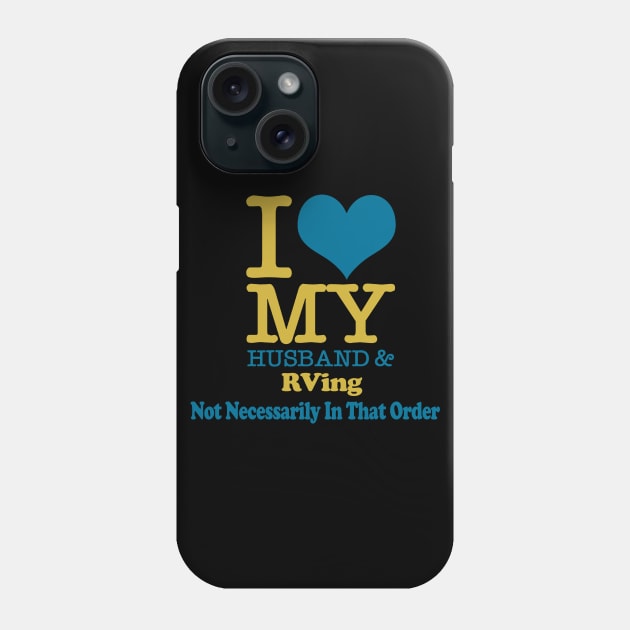 Camping Trailer Shirt I Love My Husband & RVing Phone Case by kdspecialties