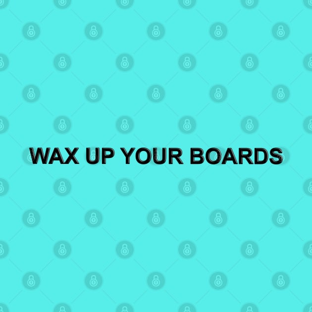 Wax up your Boards by The Black Panther