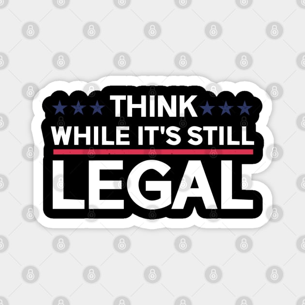 think while its still legal Magnet by ARRIGO