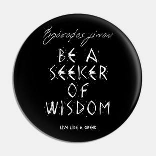 Be seeker of wisdom and live like a greek ,apparel hoodie sticker coffee mug t-shirt gift for everyone Pin