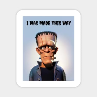 Frankensteins Monster - I was made this way Magnet