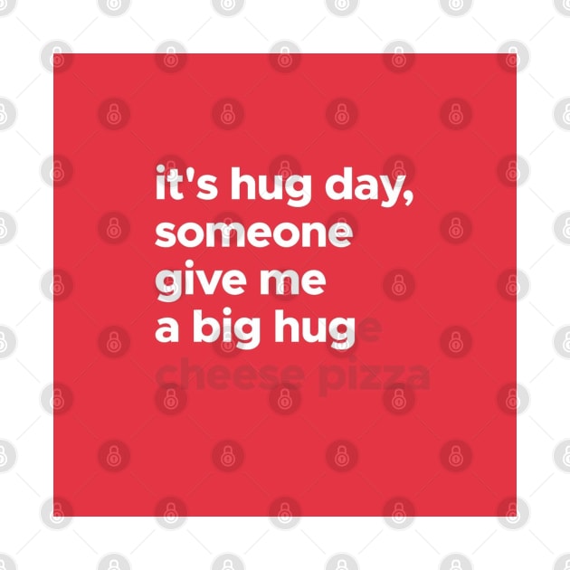 Its Hug Day, Someone Give Me A Big Hug(e Cheese Pizza) by AishwaryaMathur