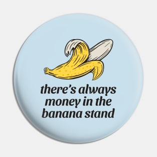 There's always money in the banana stand Pin