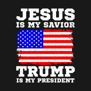 Jesus Is My Savior Trump Is My President T-Shirt