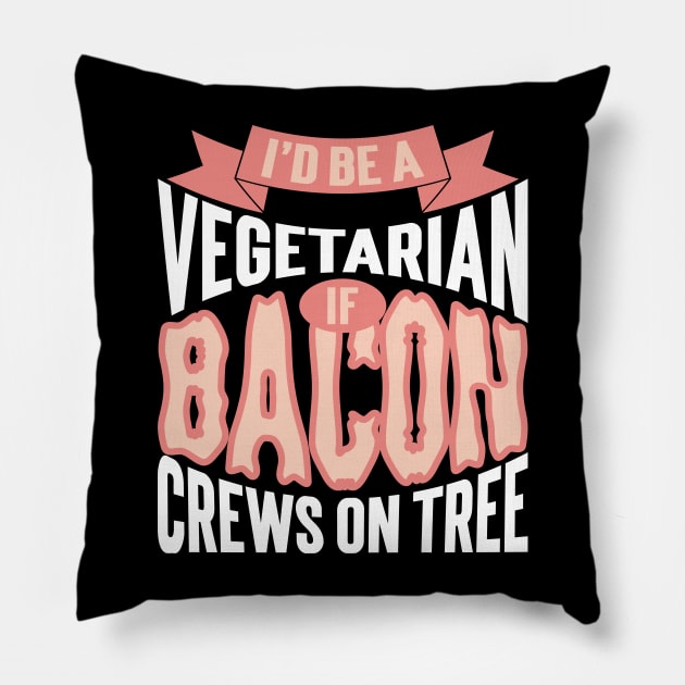 I'd Be A Vegetarian If Bacon Crews On Tree Pillow by Emma