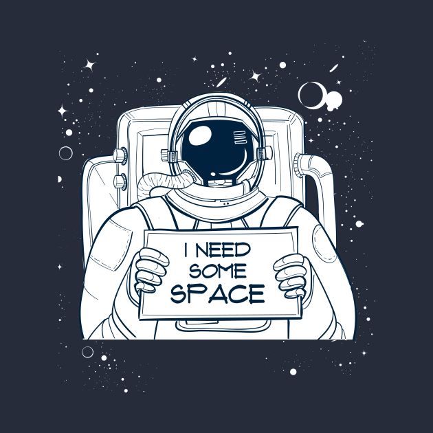 I Need Some Space by MaiKStore