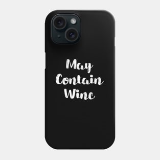 May Contain Wine Vino Drinker Phone Case