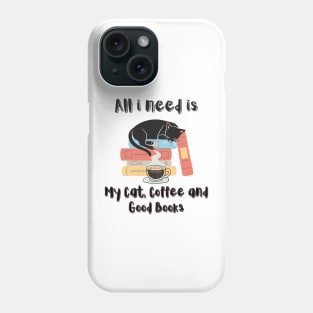All i need is My Cat, Coffee And Good Books Phone Case
