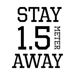 STAY 1.5 METER AWAY - social distancing T-Shirt