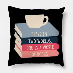 I live Two Worlds, One Is A World Of Books Pillow