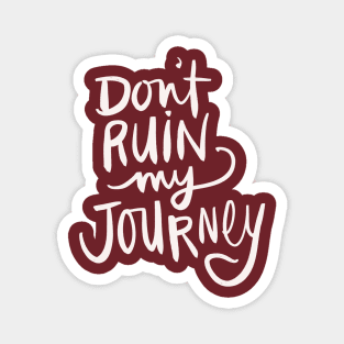 Don’t Ruin My Journey Sassy Trip Calligraphy Magnet