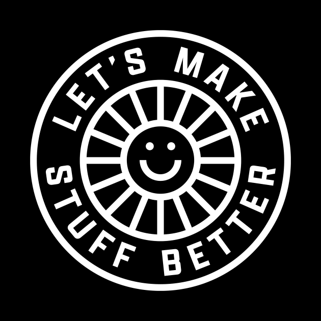 LET'S MAKE STUFF BETTER - Centered White - Celebrating Human Progress Of All Kinds by Modern Evolution