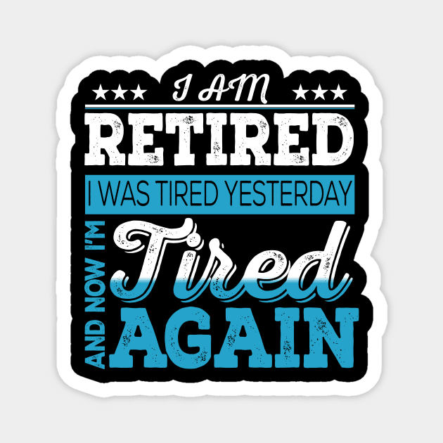 I Am Retired. I Was Tired Yesterday And Now I'm Tired Again Magnet by VintageArtwork